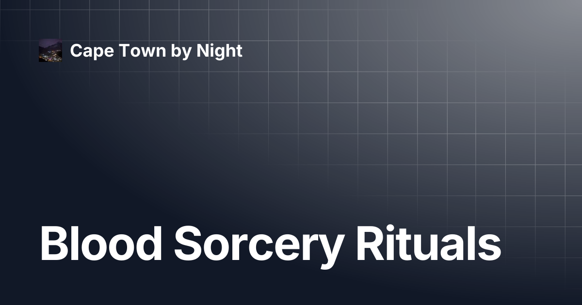 Blood Sorcery Rituals | Cape Town by Night